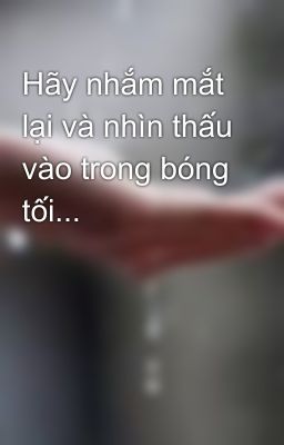 Hãy nhắm mắt lại và nhìn thấu vào trong bóng tối...