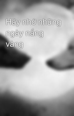 Hãy nhớ những ngày nắng vàng