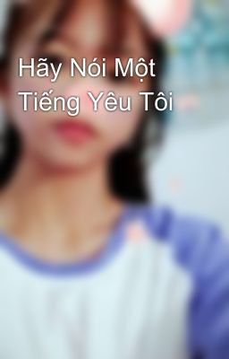 Hãy Nói Một Tiếng Yêu Tôi 