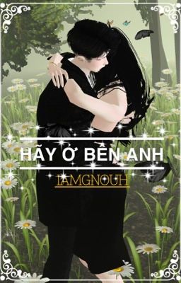 Hãy Ở Bên Anh [iamgounh]