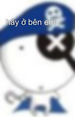 hãy ở bên em