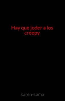 Hay que joder a los creepy