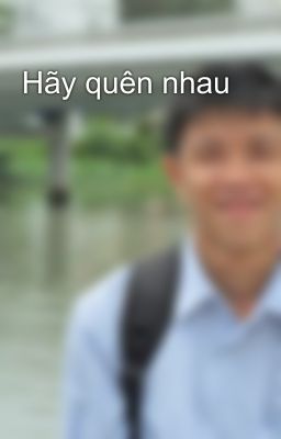 Hãy quên nhau