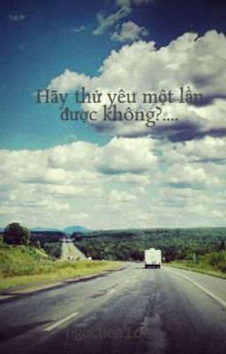 Hãy thử yêu một lần được không?....