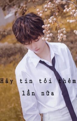 Hãy tin tôi thêm lần nữa!