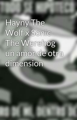 Hayny The Wolf x Sonic The Werehog un amor de otra dimension