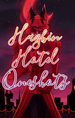 °•°Hazbin Hotel Oneshots°•°