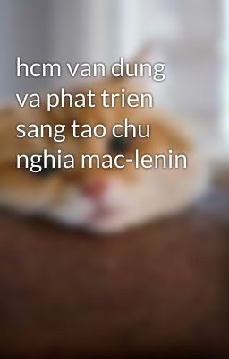 hcm van dung va phat trien sang tao chu nghia mac-lenin