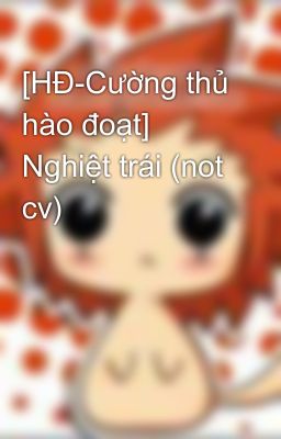 [HĐ-Cường thủ hào đoạt] Nghiệt trái (not cv)