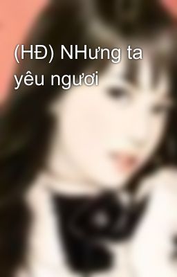 (HĐ) NHưng ta yêu ngươi