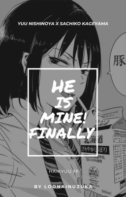 He is mine, finally! || Haikyuu