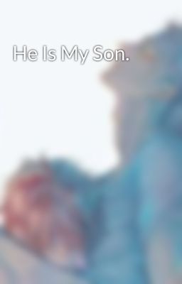 He Is My Son. 