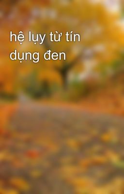 hệ lụy từ tín dụng đen