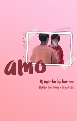 [Hệ Ngân Hà Lấp Lánh Sao | textfic] Amo [R17+]