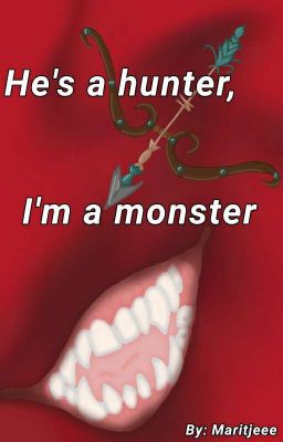 He's a hunter, I'm a monster