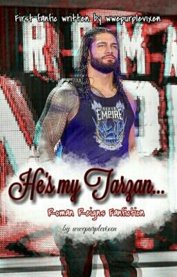 He's my Tarzan... (Roman Reigns Fanfic) *COMPLETE *