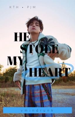 He Stole My Heart || kth • pjm 