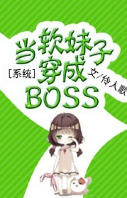 Hệ Thống chi Đương Nhuyễn Muội Tử Xuyên Thành BOSS unfull