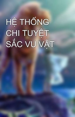 HỆ THỐNG CHI TUYỆT SẮC VU VẬT