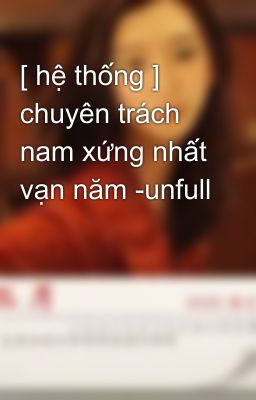 [ hệ thống ] chuyên trách nam xứng nhất vạn năm -unfull