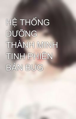 HỆ THỐNG DƯỠNG THÀNH MINH TINH PHIÊN BẢN BUG