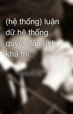 (hệ thống) luận dữ hệ thống quyết đấu tính khả thi