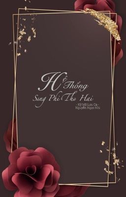 Hệ Thống Sủng Phi Thứ Hai [Edit] - Kỷ Mộ Lưu Ca