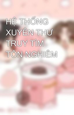 HỆ THỐNG XUYÊN THƯ TRUY TÌM TÔN NGHIÊM