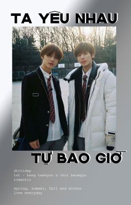 |HE| txt - taegyu - ta yêu nhau tự bao giờ