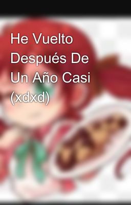 He Vuelto Después De Un Año Casi (xdxd) 