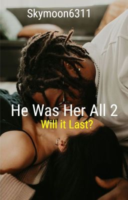 He Was Her All 2: Will It Last?✔️