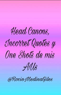 Head Canons, Incorret Quotes y One Shots de mis AUs