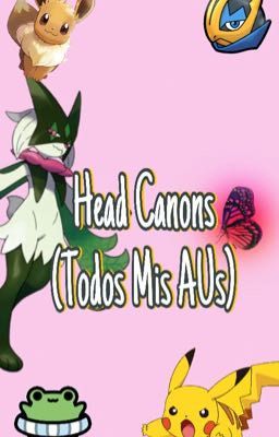 Head Canons (Todos Mis AUs)