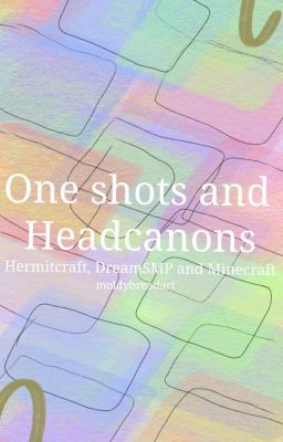 Headcanons and One shots of Hermitcraft, DreamSMP and Minecraft in general