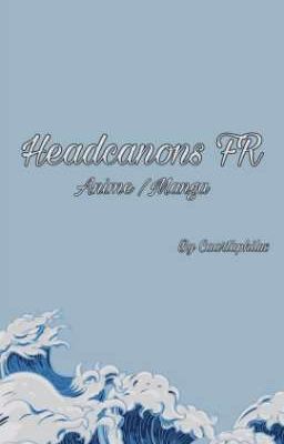 Headcanons FR (anime/manga) 