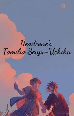 Headcone's Familia Senju-Uchiha (HashiMada)