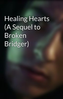 Healing Hearts (A Sequel to Broken Bridger)