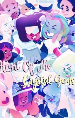 ≈~Heart Of The Crystal Gems  Arc~≈ [STEVEN UNIVERSE] [ON HIATUS]