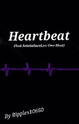 Heartbeat (Sad SetoSolaceLox One-Shot)