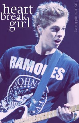 Heartbreak Girl ( A Luke Hemming's FanFiction) {REWRITING}