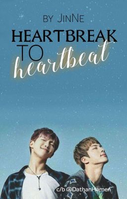 HEARTBREAK TO HEARTBEAT | NAMJIN |