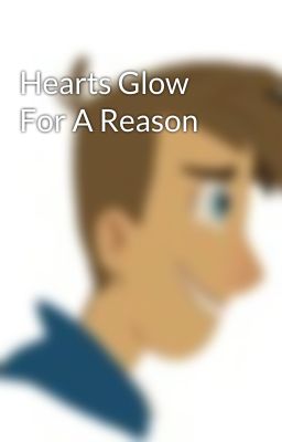 Hearts Glow For A Reason 