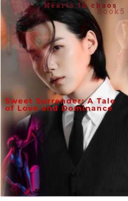 Hearts in chaos: Sweet Surrender :- A Tale Of Love And Dominance  book 5