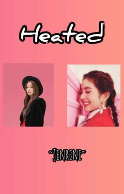 Heated •/Jenrene/•