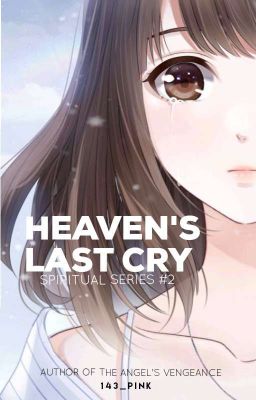 Heaven's Last Cry (COMPLETED)