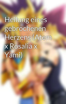 Heilung eines gebrochenen Herzens (Atem x Rosalia x Yami)