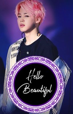 Hello Beautiful (Jimin x Reader)