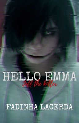 Hello Emma - Jeff The Killer ♡CONCLUÍDA♡