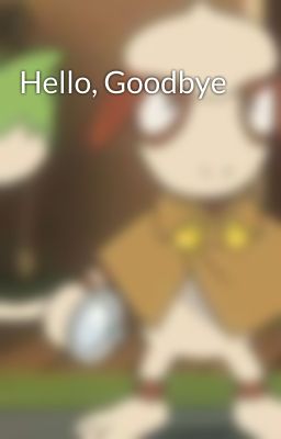 Hello, Goodbye