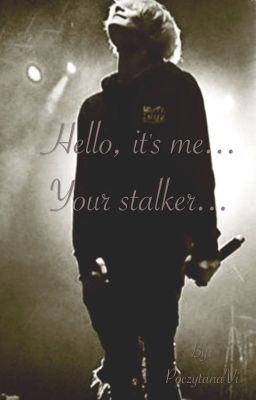 Hello, it's me... Your stalker...